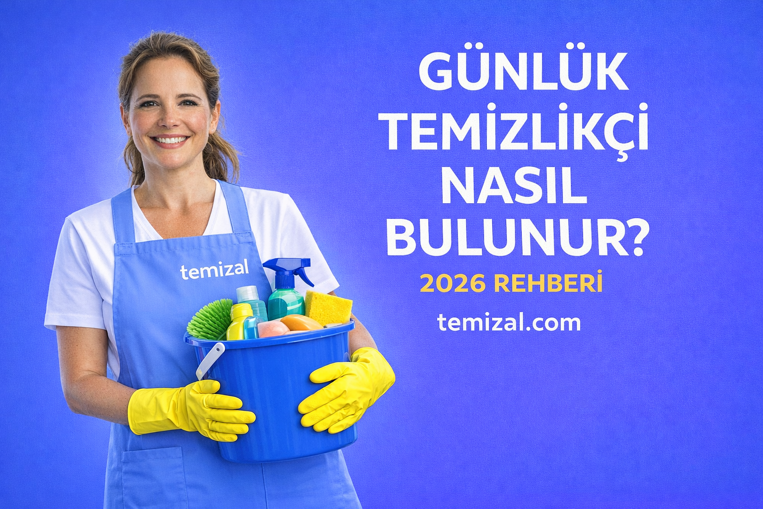Günlük Temizlikçi Arayanlar Nasıl Temizlikçi Bulur? (2026 Rehberi)